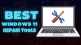 7 Best Repair Tool For Windows 11 (Free & Paid)