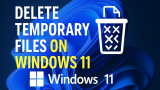How to Delete Temporary Files on Windows 11