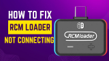 Fix RCM Loader Not Connecting To PC [2025 Updated]